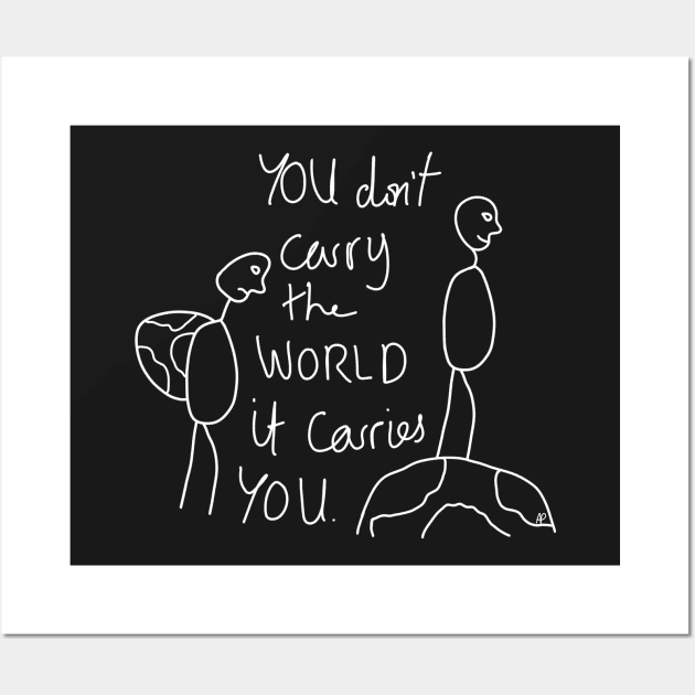 You don't carry the world it carries you 2.0 Wall Art by annaprendergast